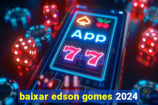 baixar edson gomes 2024